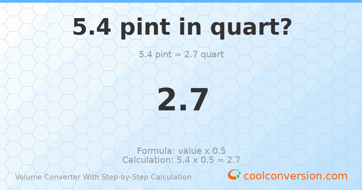 5.4 pints = 2.7 quarts