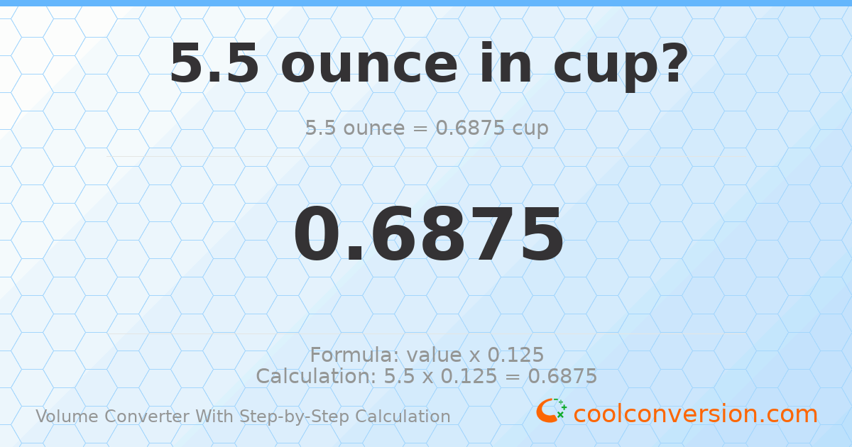 5.5 ounces = 0.6875 cups