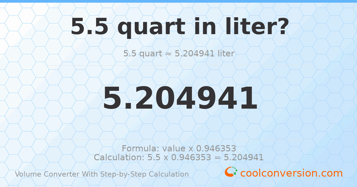 5.5 quarts = 5.20494 liters