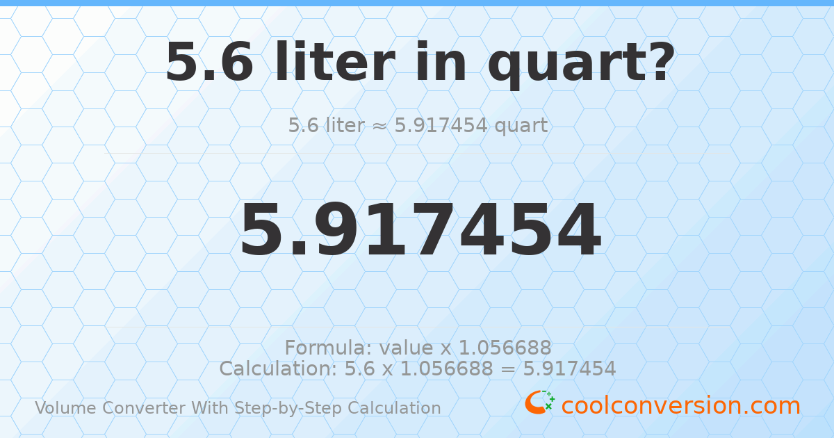 5.6 liters = 5.91745 quarts