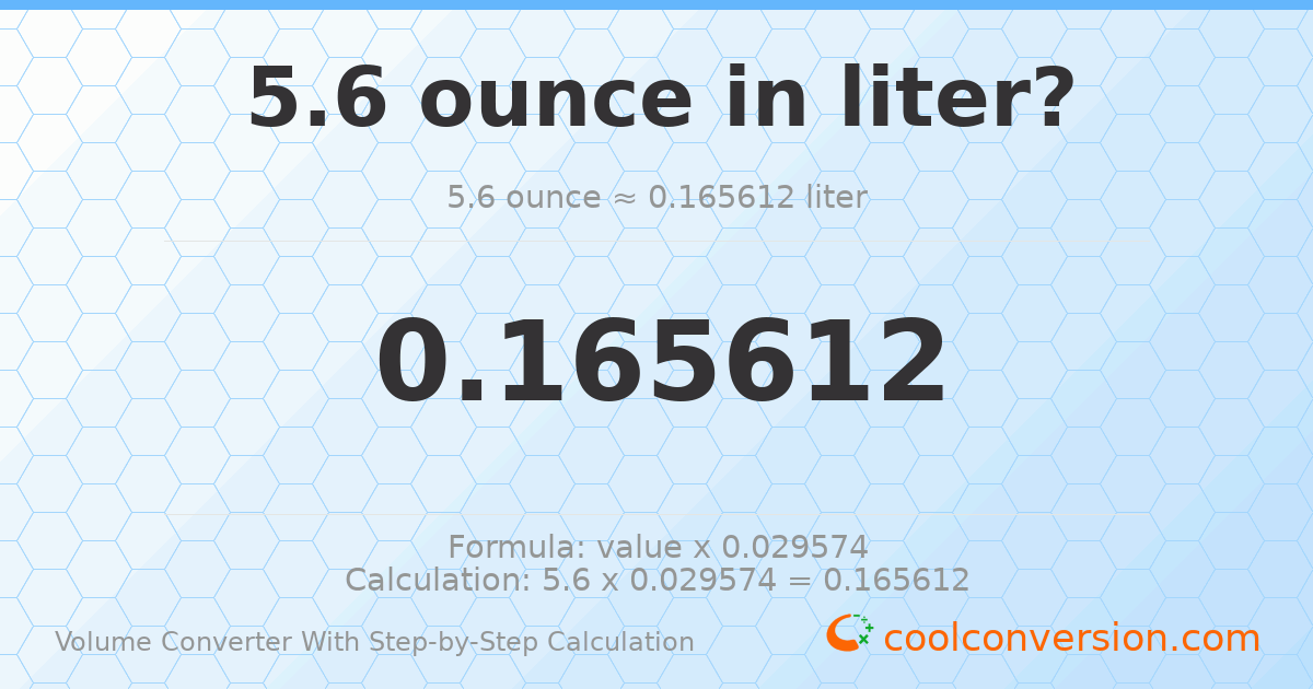 5.6 ounces = 0.165612 liters
