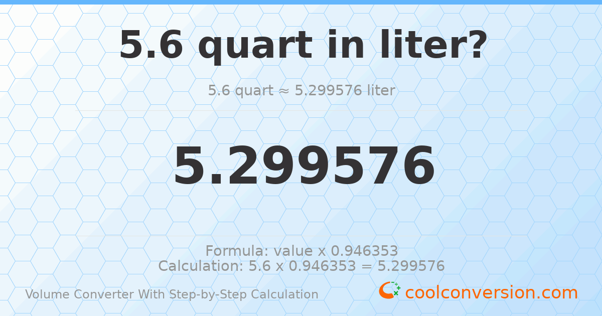 5.6 quarts = 5.29958 liters