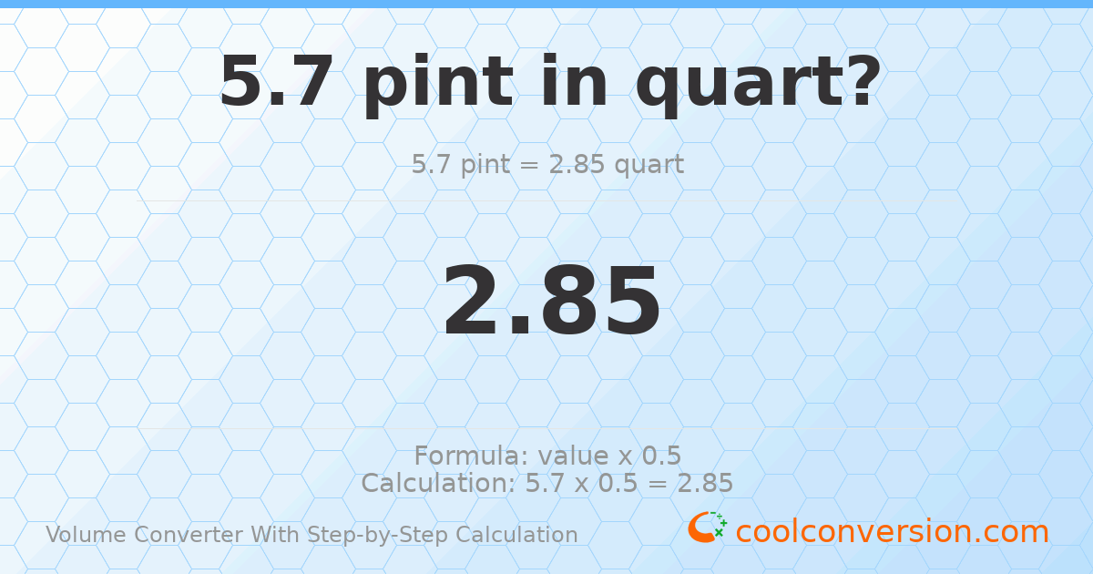 5.7 pints = 2.85 quarts