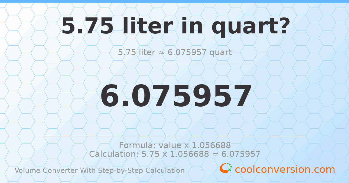 5.75 liters = 6.07596 quarts