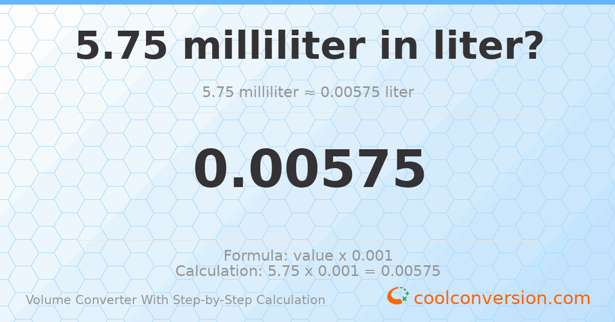 5.75 milliliters = 0.00575 liters