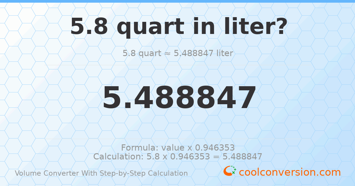5.8 quarts = 5.48885 liters