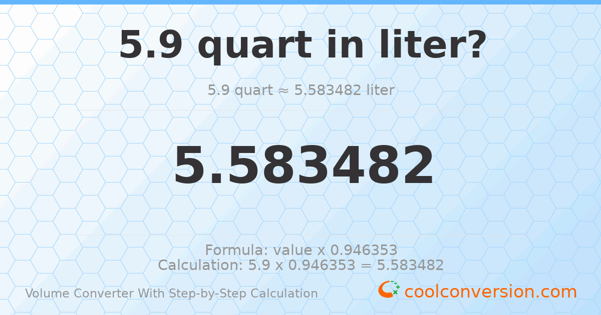 5.9 quarts = 5.58348 liters