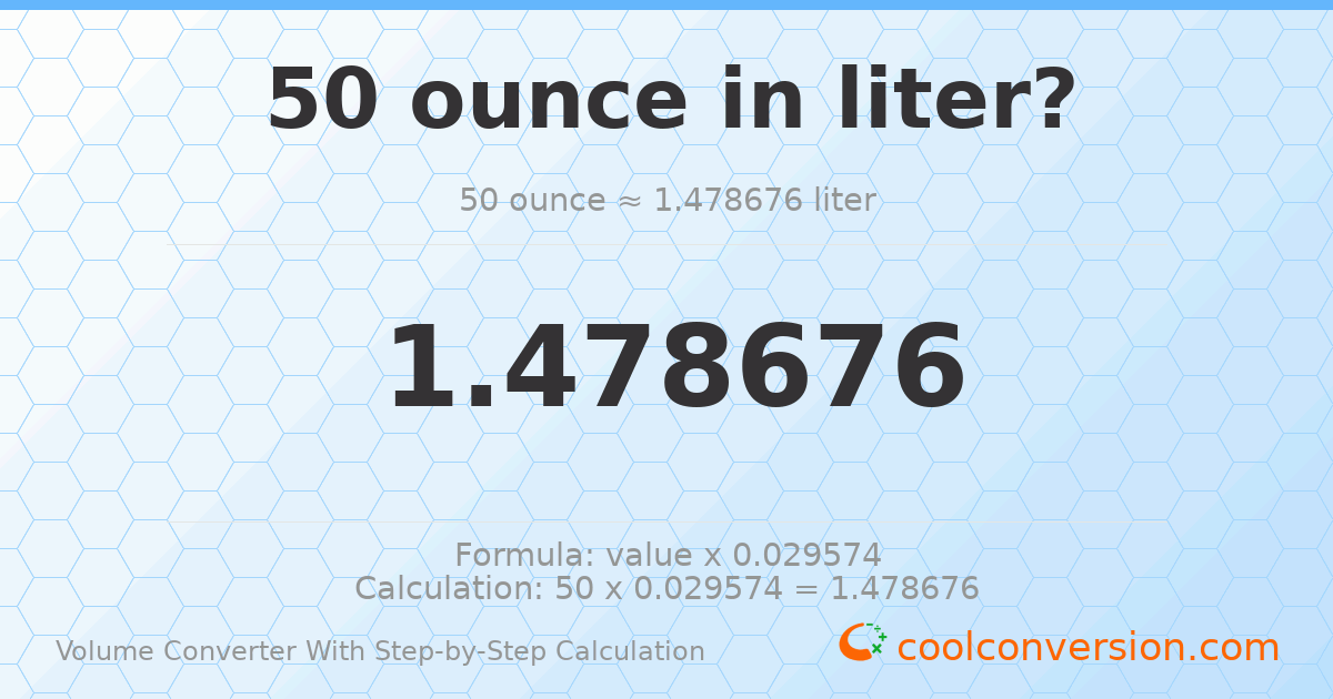 50 ounces = 1.47868 liters