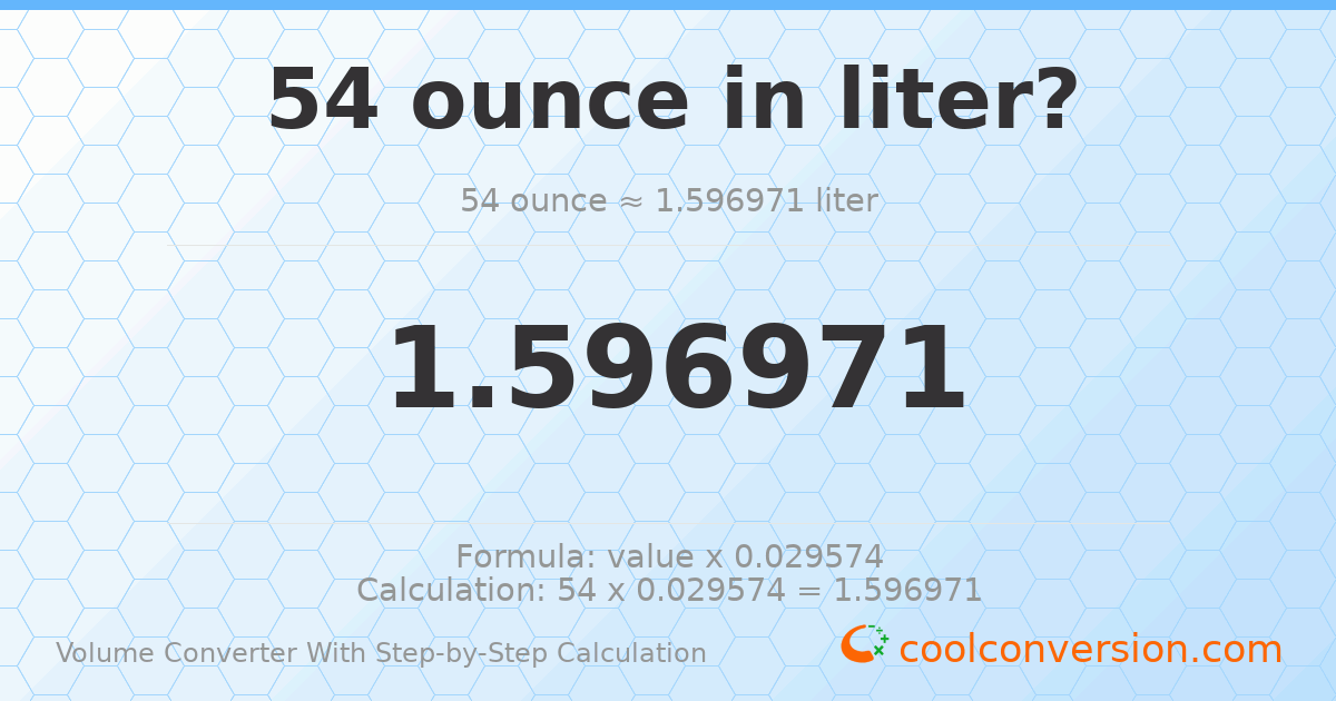 54 ounces = 1.59697 liters