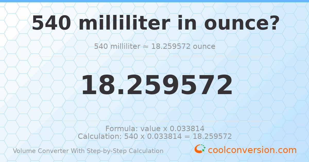 540 milliliters = 18.2596 ounces