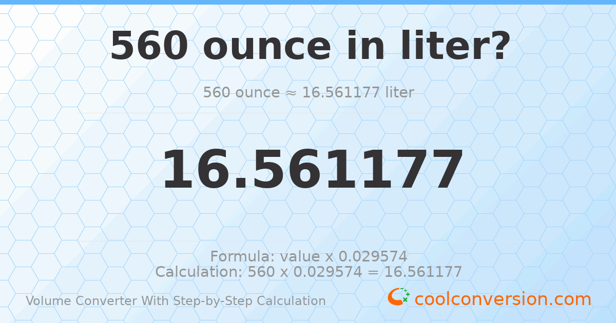 560 ounces = 16.5612 liters