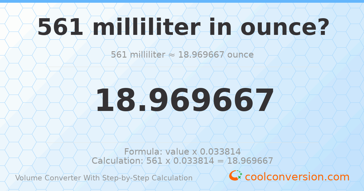 561 milliliters = 18.9697 ounces