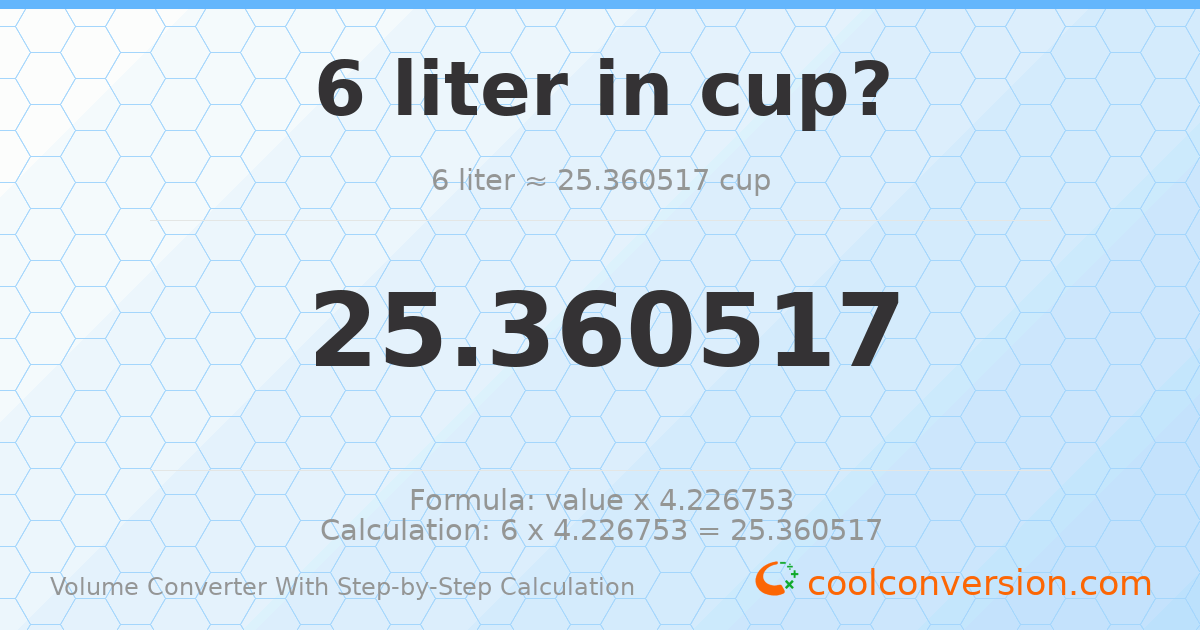 6 liters = 25.3605 cups