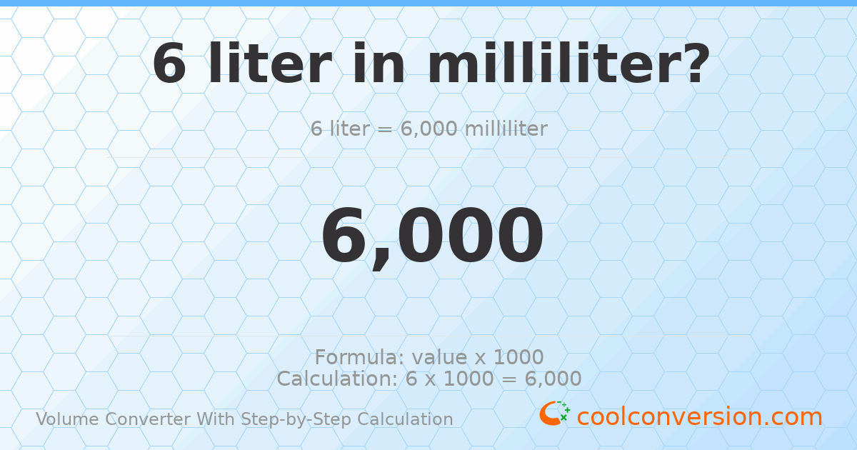 6 liters = 6000 milliliters