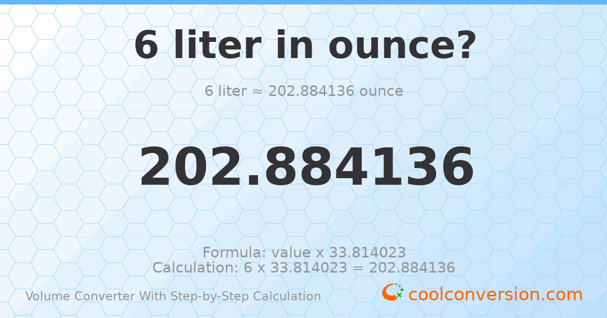 6 liters = 202.884 ounces