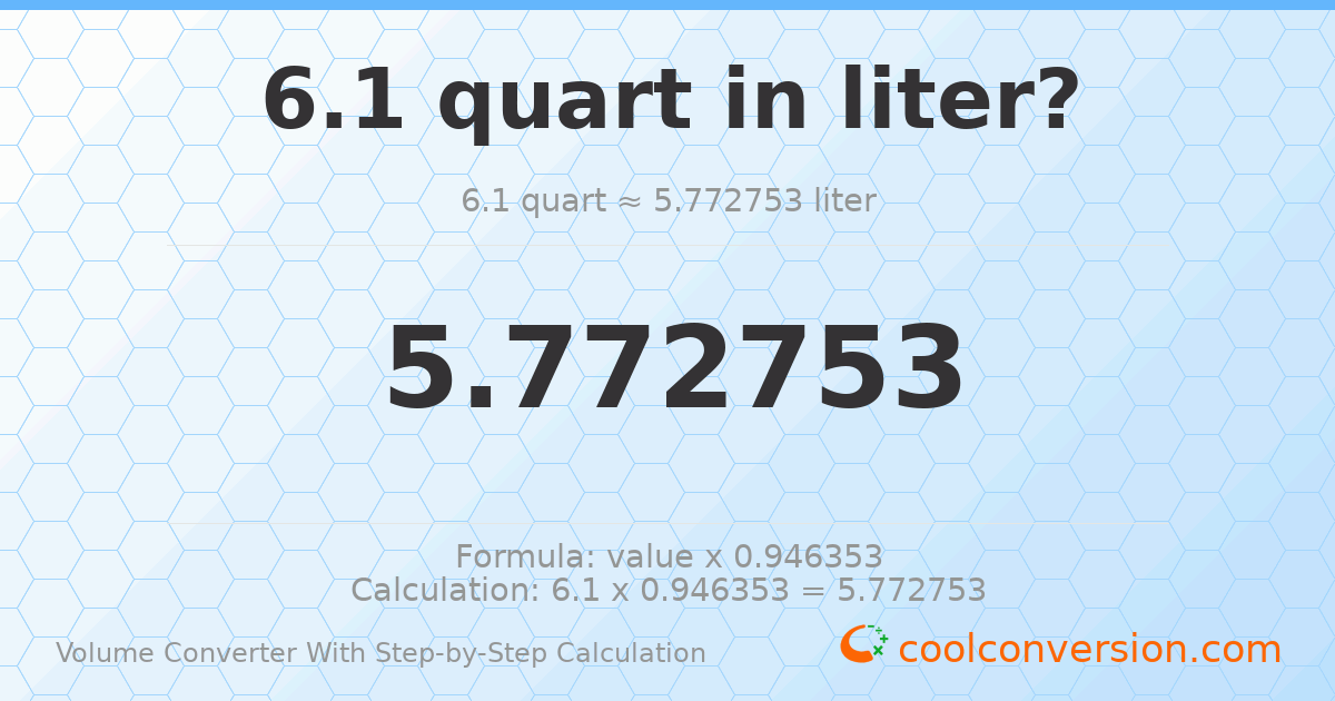 6.1 quarts = 5.77275 liters