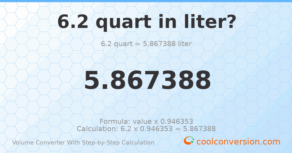 6.2 quarts = 5.86739 liters