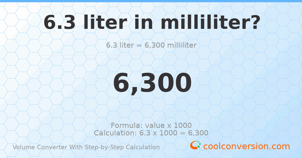 6.3 liters = 6300 milliliters