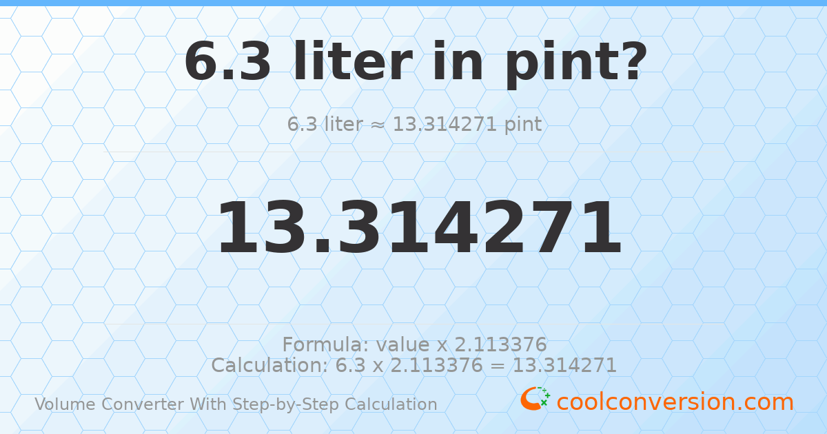 6.3 liters = 13.3143 pints