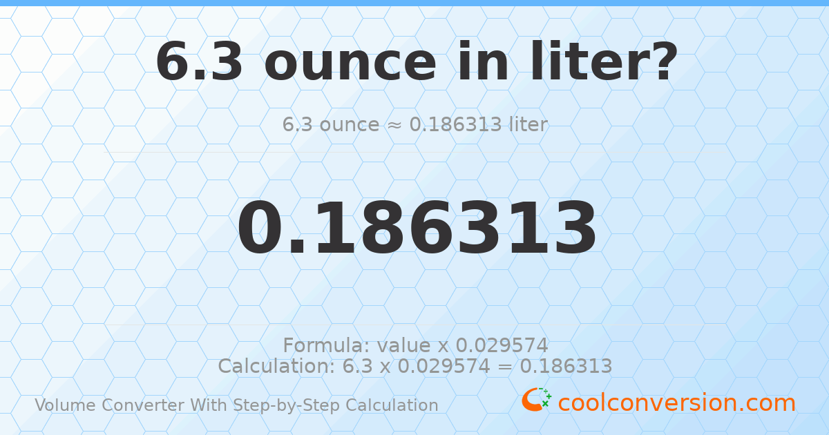 6.3 ounces = 0.186313 liters