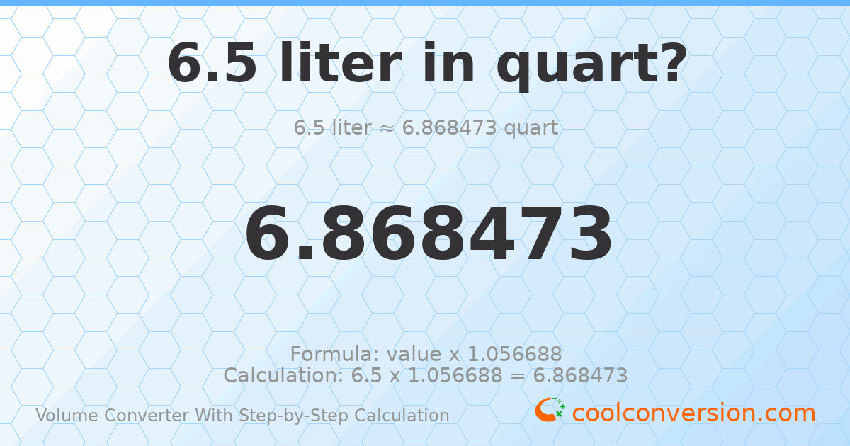 6.5 liters = 6.86847 quarts