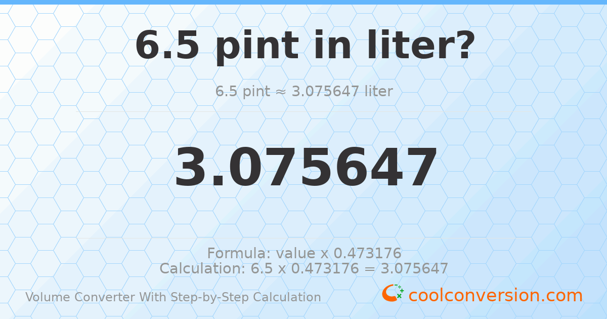 6.5 pints = 3.07565 liters