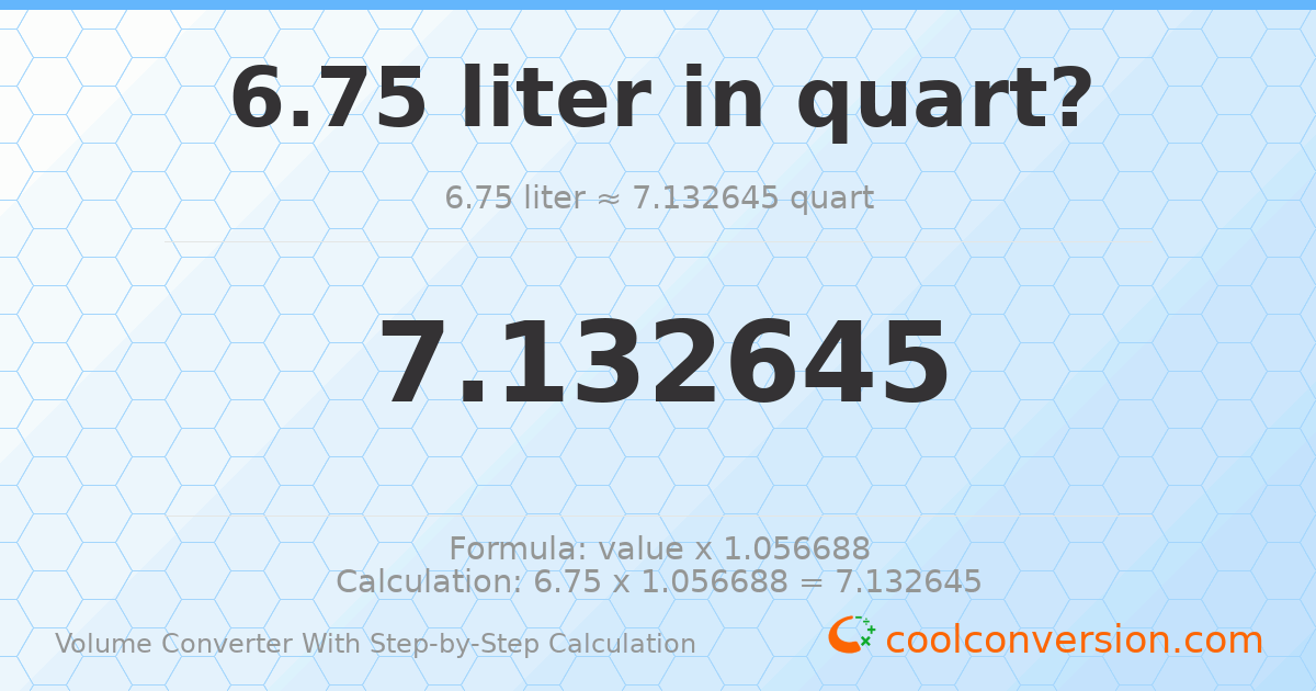 6.75 liters = 7.13265 quarts