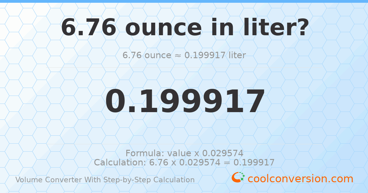 6.76 ounces = 0.199917 liters