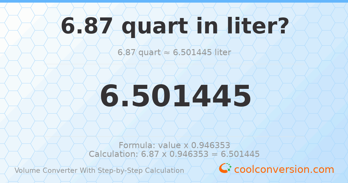 6.87 quarts = 6.50144 liters