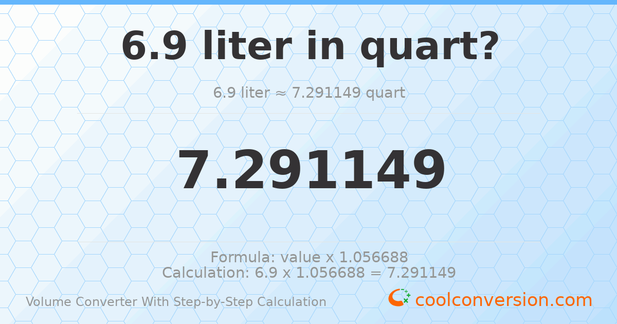 6.9 liters = 7.29115 quarts