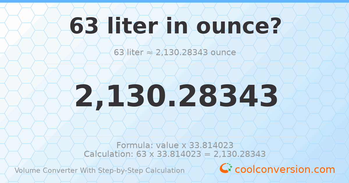 63 liters = 2130.28 ounces