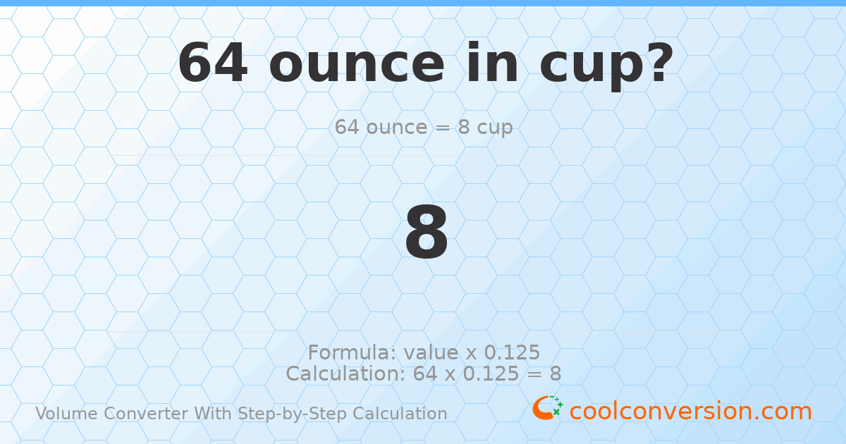 64 ounces = 8 cups