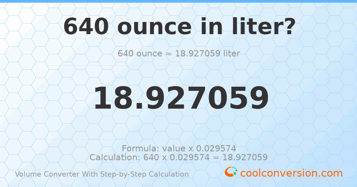640 ounces = 18.9271 liters