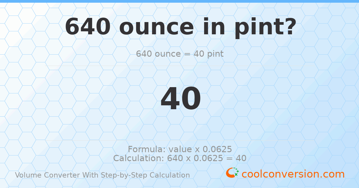 640 ounces = 40 pints