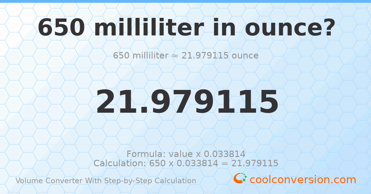 650 milliliters = 21.9791 ounces