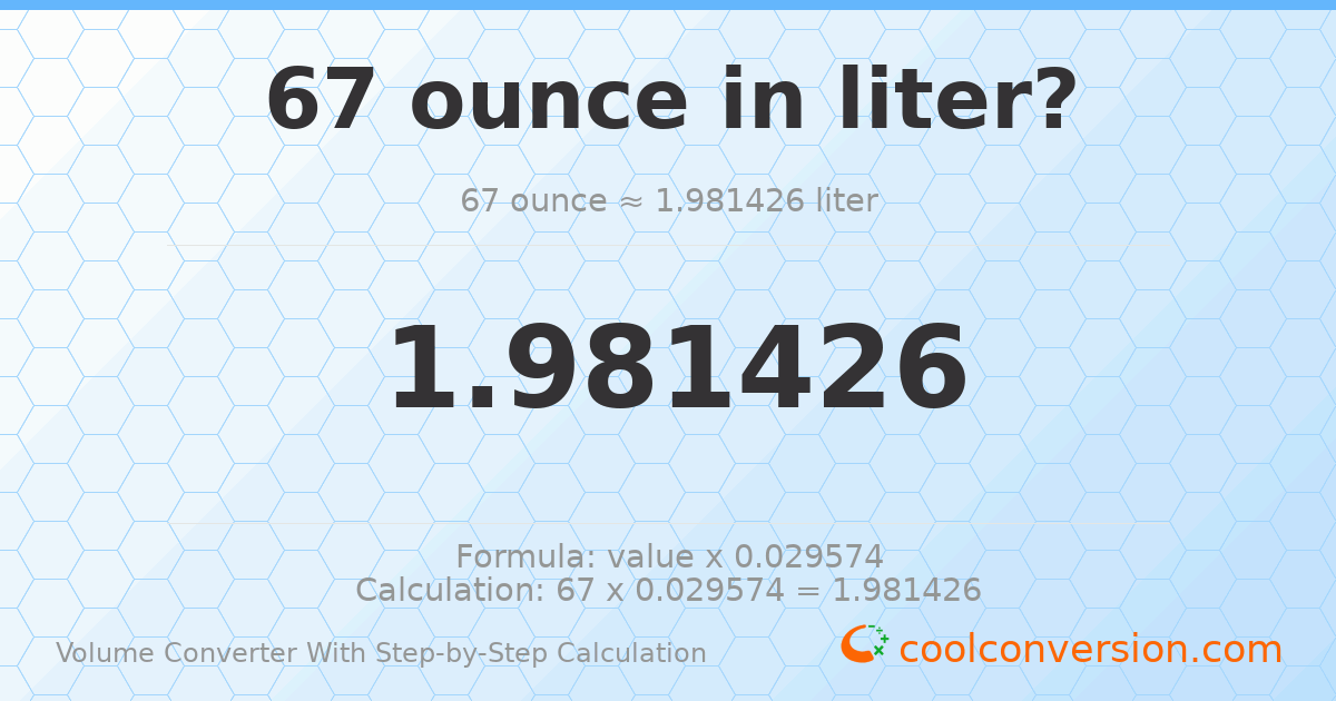 67 ounces = 1.98143 liters