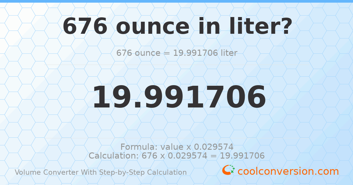 676 ounces = 19.9917 liters