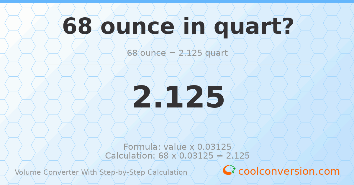 68 ounces = 2.125 quarts