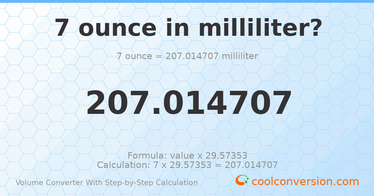 7 ounces = 207.015 milliliters