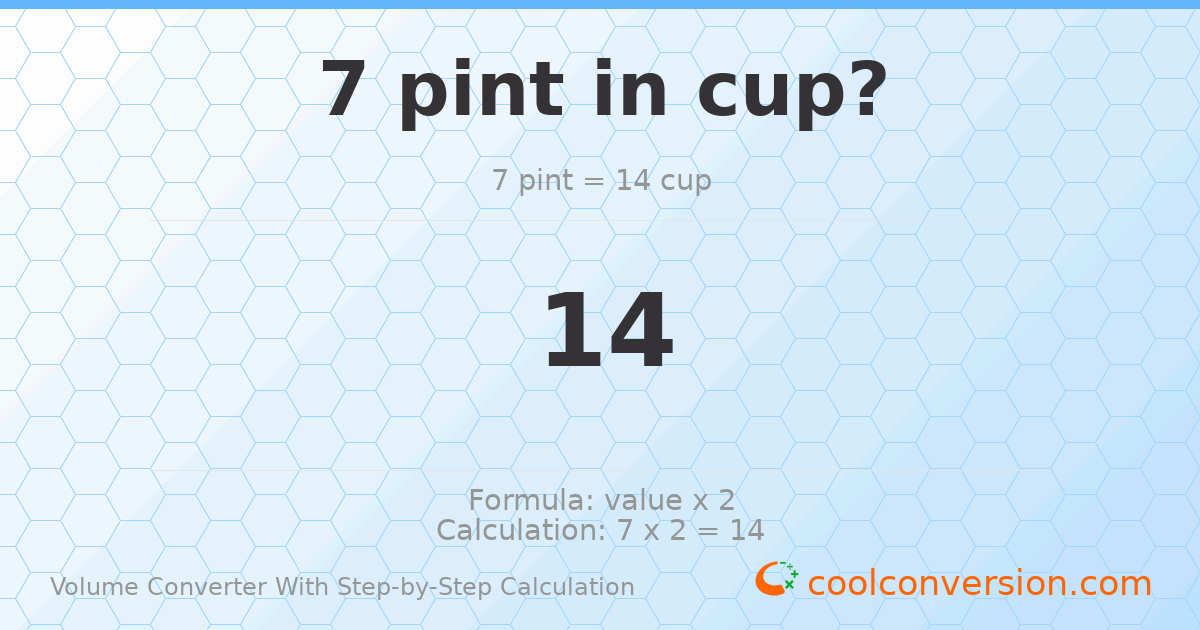 7 pints = 14 cups