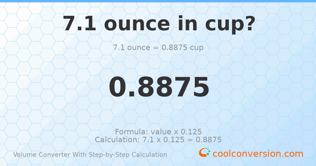 7.1 ounces = 0.8875 cups