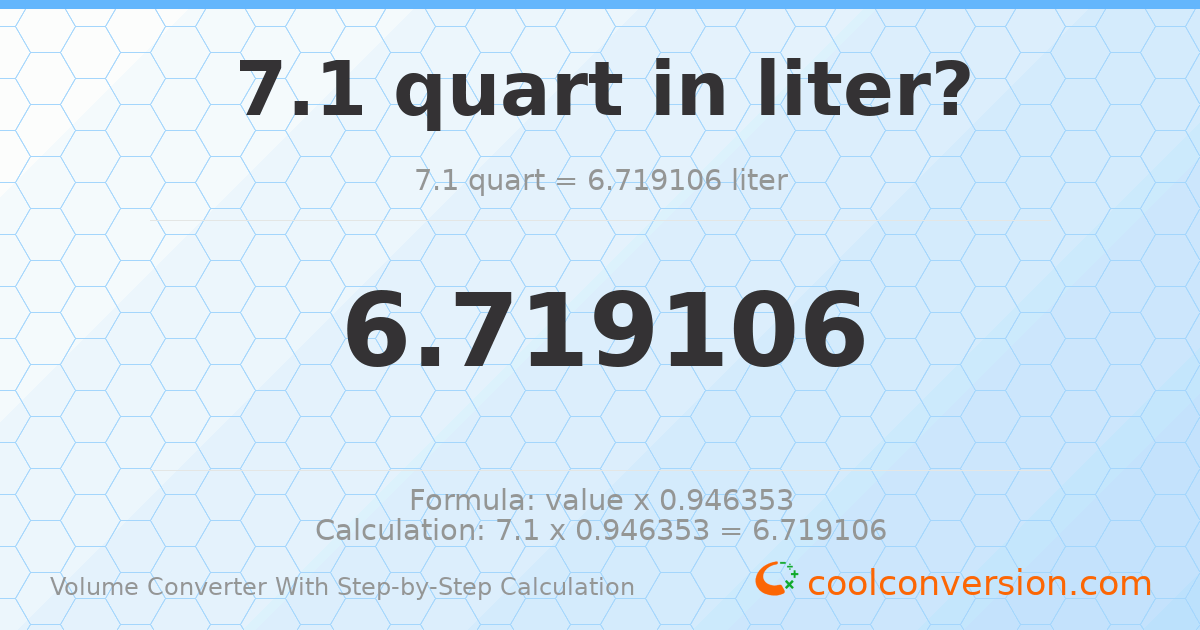 7.1 quarts = 6.71911 liters