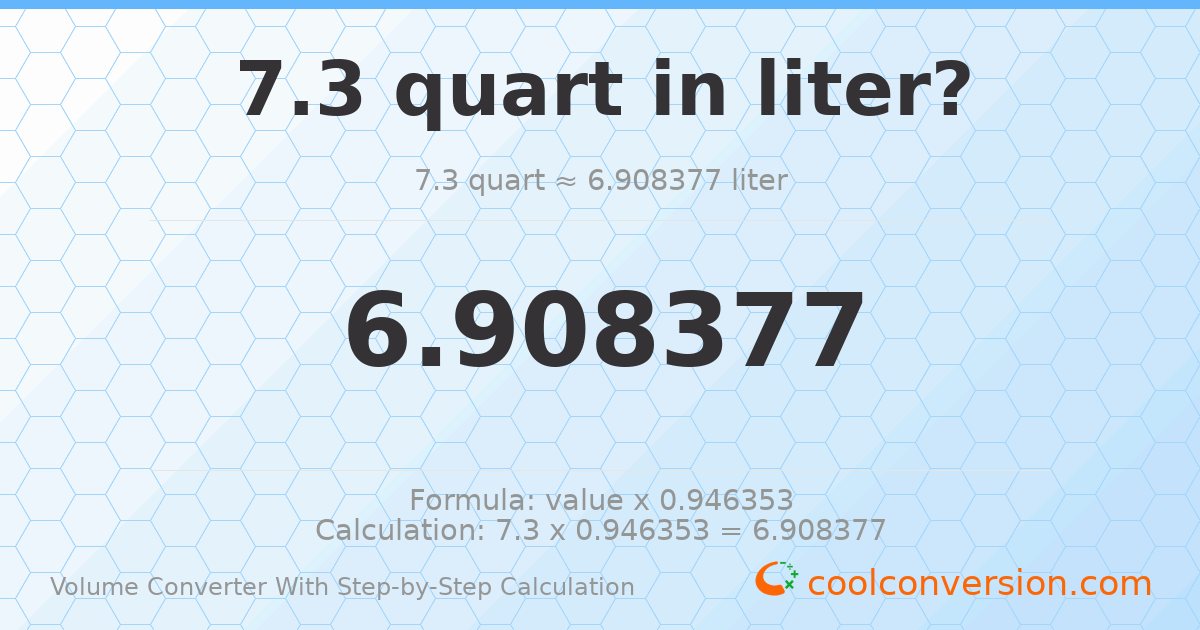 7.3 quarts = 6.90838 liters