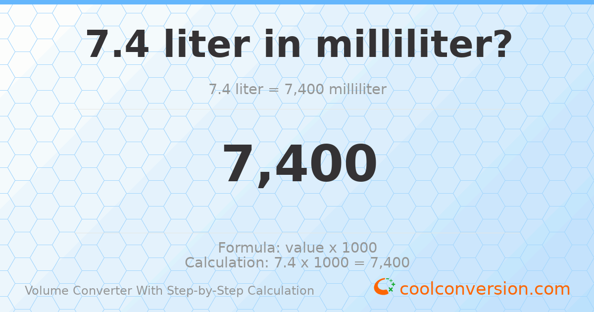 7.4 liters = 7400 milliliters
