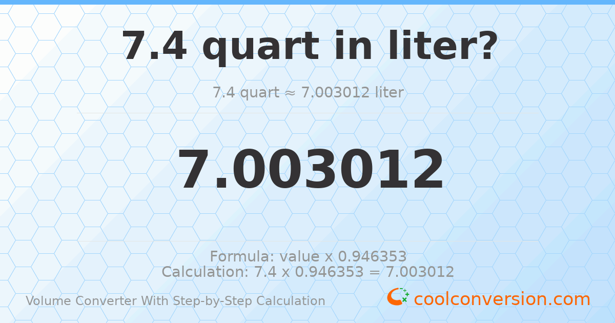 7.4 quarts = 7.00301 liters