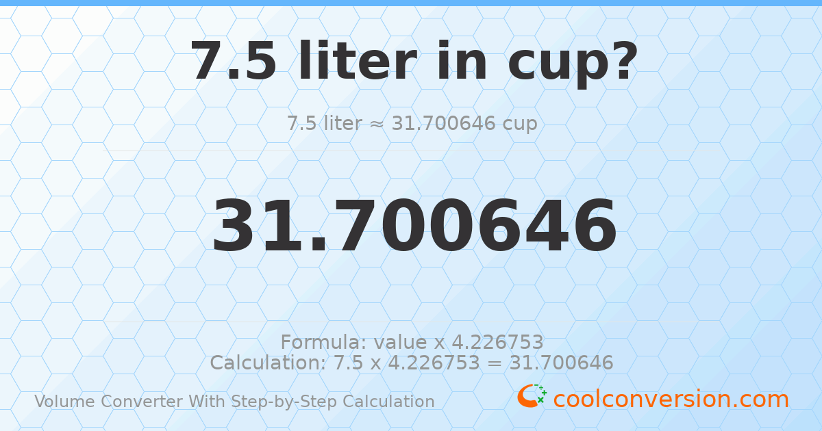 7.5 liters = 31.7006 cups