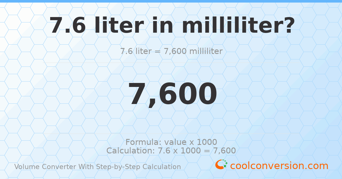 7.6 liters = 7600 milliliters