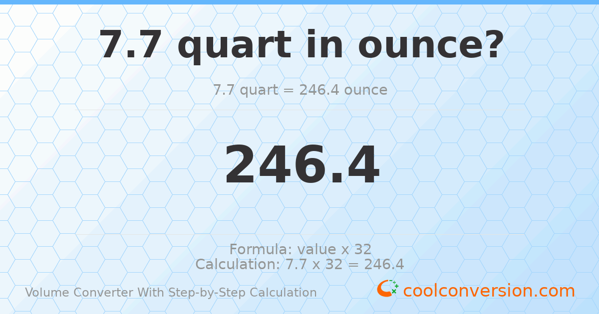 7.7 quarts = 246.4 ounces