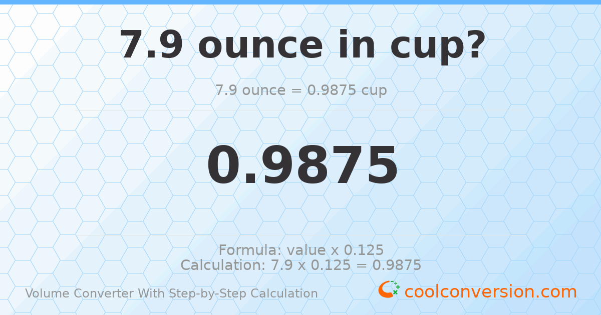 7.9 ounces = 0.9875 cups