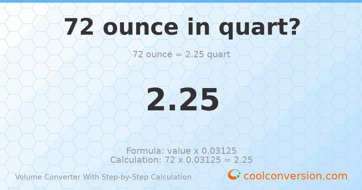 72 ounces = 2.25 quarts